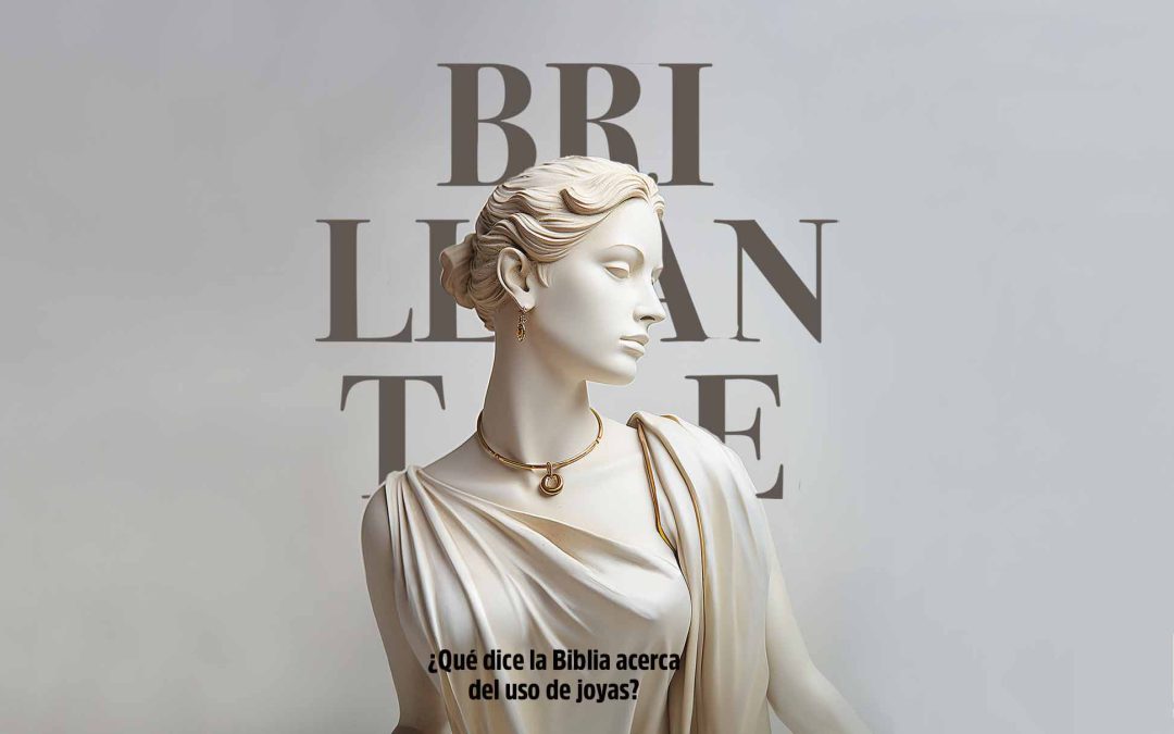 BRILLANTE: ¿QUÉ DICE LA BIBLIA ACERCA DEL USO DE JOYAS?